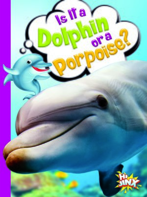 cover image of Is It a Dolphin or a Porpoise?